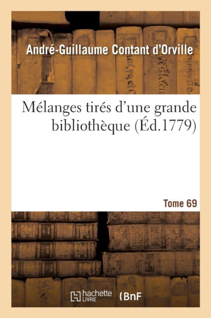 Cover for André-Guillaume Contant d'Orville · Melanges Tires d'Une Grande Bibliotheque. Tome 69 (Paperback Book) (2016)