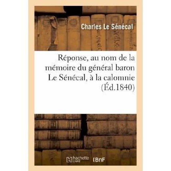 Cover for Le Senecal-c · Reponse, Au Nom De La Memoire Du General Baron Le Senecal, a La Calomnie Publiee (Paperback Book) [French edition] (2013)