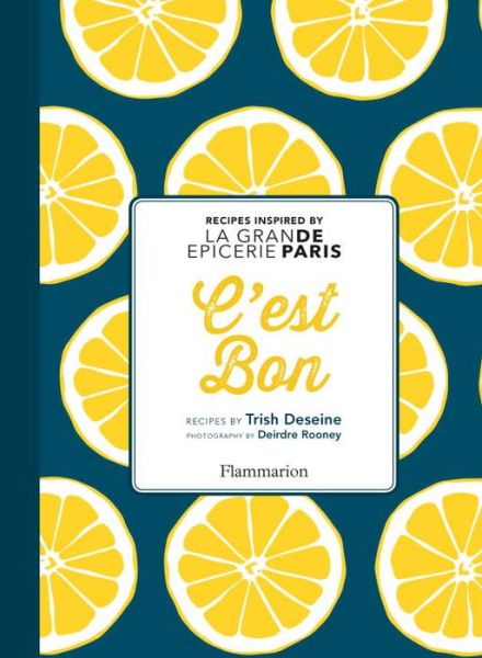 Cover for Trish Deseine · C'est Bon: Recipes Inspired by La Grande Epicerie Paris (Hardcover Book) (2016)