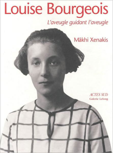 Louise Bourgeois: The Blind Leading the Blind - Makhi Xenakis - Libros - Actes Sud - 9782742779192 - 6 de octubre de 2008