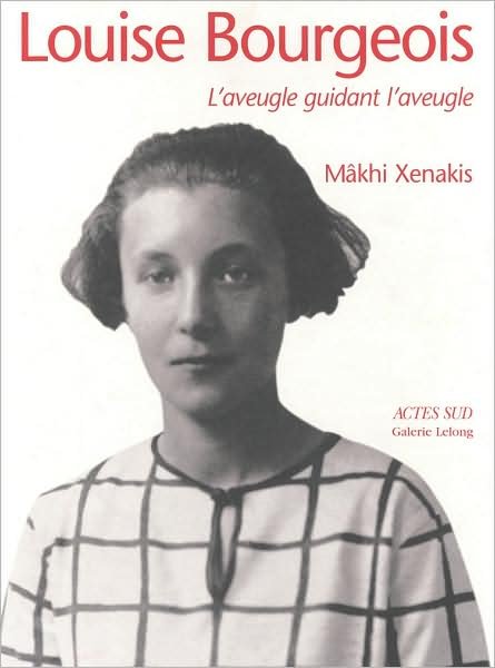 Louise Bourgeois: The Blind Leading the Blind - Makhi Xenakis - Bücher - Actes Sud - 9782742779192 - 6. Oktober 2008