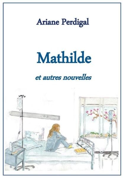 Cover for Ariane Perdigal · Mathilde (Paperback Book) [French edition] (2012)