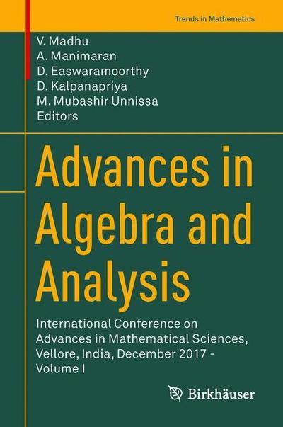 Cover for Advances in Algebra and Analysis: International Conference on Advances in Mathematical Sciences, Vellore, India, December 2017 - Volume I - Trends in Mathematics (Hardcover Book) [1st ed. 2018 edition] (2019)