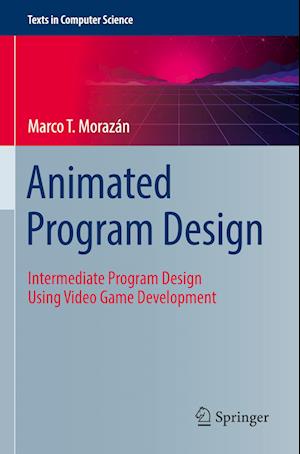 Cover for Marco T. Morazan · Animated Program Design: Intermediate Program Design Using Video Game Development - Texts in Computer Science (Paperback Book) [2022 edition] (2023)
