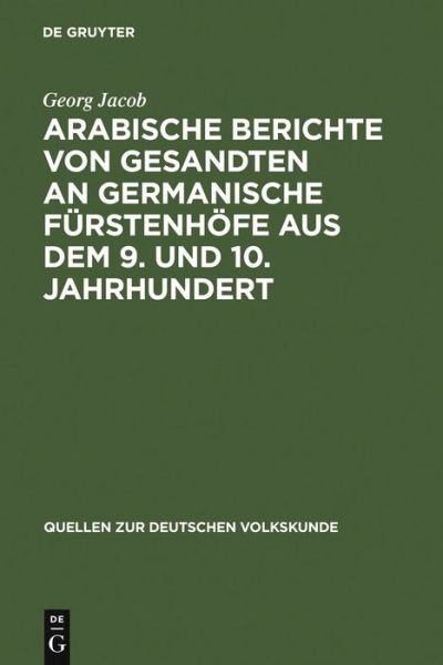 Cover for Georg Jacob · Arabische Berichte Von Gesandten an Germanische Furstenhofe Aus Dem 9. Und 10. Jahrhundert (Quellen Zur Deutschen Volkskunde) (German Edition) (Hardcover Book) [German edition] (1927)