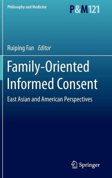 Cover for Ruiping Fan · Family-Oriented Informed Consent: East Asian and American Perspectives - Asian Studies in Bioethics and the Philosophy of Medicine (Hardcover Book) (2015)
