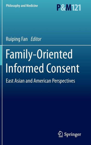 Cover for Ruiping Fan · Family-Oriented Informed Consent: East Asian and American Perspectives - Asian Studies in Bioethics and the Philosophy of Medicine (Gebundenes Buch) (2015)