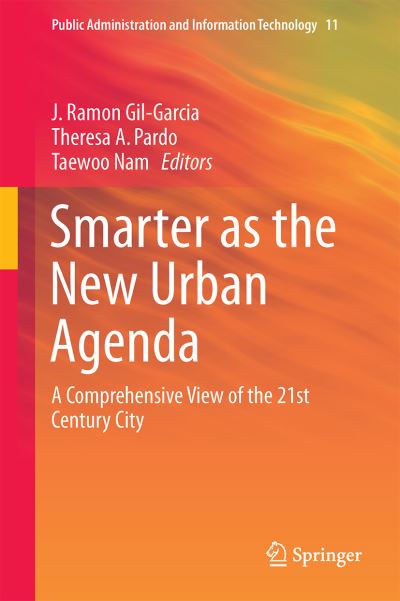 Cover for J Ramon Gil-garcia · Smarter as the New Urban Agenda: A Comprehensive View of the 21st Century City - Public Administration and Information Technology (Inbunden Bok) [1st ed. 2015 edition] (2015)