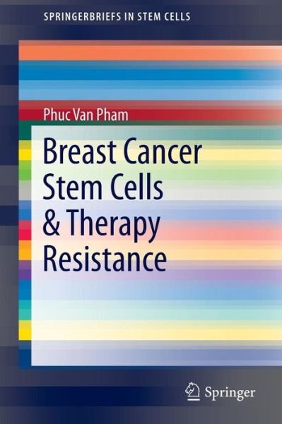 Cover for Phuc Van Pham · Breast Cancer Stem Cells &amp; Therapy Resistance - SpringerBriefs in Stem Cells (Paperback Bog) [1st ed. 2015 edition] (2015)