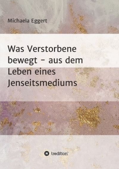 Cover for Michaela Eggert · Was Verstorbene bewegt (Paperback Book) (2021)