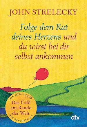 Cover for John Strelecky · Folge Dem Rat Deines Herzens Und Du Wirst Bei Dir Selbst Ankommen (Book)