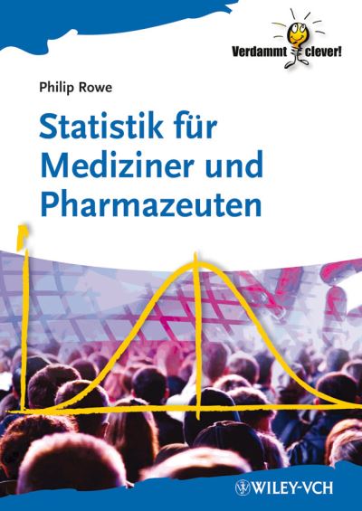 Cover for Rowe, Philip (School of Pharmacy and Chemistry) · Statistik fur Mediziner und Pharmazeuten - Verdammt clever! (Paperback Book) (2012)