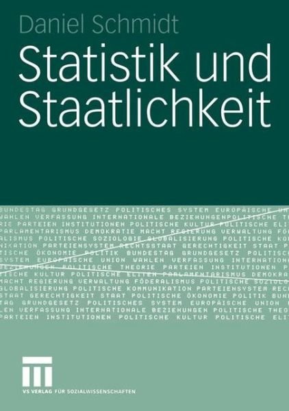 Statistik und Staatlichkeit - Forschung Politik - Daniel Schmidt - Books - Springer Fachmedien Wiesbaden - 9783531147192 - August 16, 2005