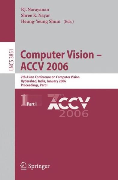 Cover for P Narayanan · Computer Vision - ACCV 2006: 7th Asian Conference on Computer Vision, Hyderabad, India, January 13-16, 2006, Proceedings, Part I - Lecture Notes in Computer Science (Taschenbuch) [2006 edition] (2006)