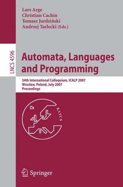 Cover for Lars Arge · Automata, Languages and Programming: 34th International Colloquium, Icalp 2007, Wroclaw, Poland, July 9-13, 2007, Proceedings - Lecture Notes in Computer Science / Theoretical Computer Science and General Issues (Paperback Bog) (2007)