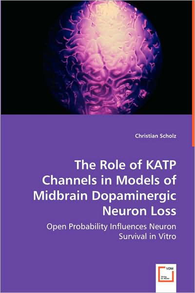 Cover for Christian Scholz · The Role of Katp Channels in Models of Midbrain Dopaminergic Neuron Loss: Open Probability Influences Neuron Survival in Vitro (Taschenbuch) (2008)