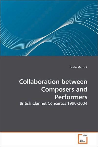 Cover for Linda Merrick · Collaboration Between Composers and Performers: British Clarinet Concertos 1990-2004 (Paperback Book) (2009)