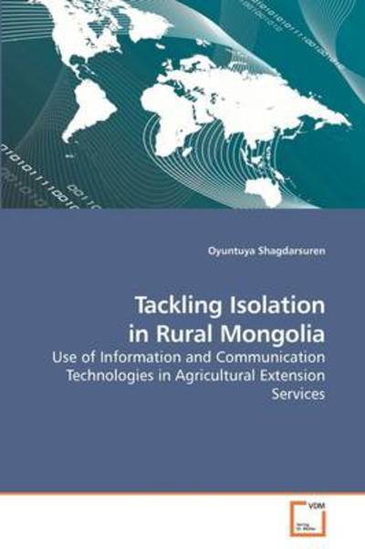 Cover for Oyuntuya Shagdarsuren · Tackling Isolation in Rural Mongolia: Use of Information and Communication Technologies in Agricultural Extension Services (Taschenbuch) (2009)