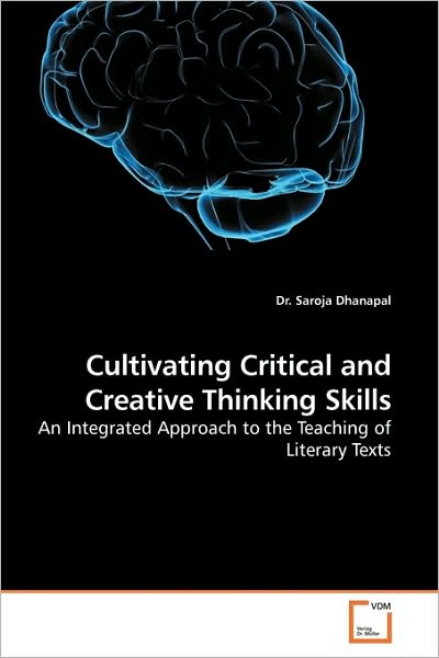 Cover for Dr. Saroja Dhanapal · Cultivating Critical and Creative Thinking Skills: an Integrated Approach to the Teaching of Literary Texts (Paperback Book) (2010)