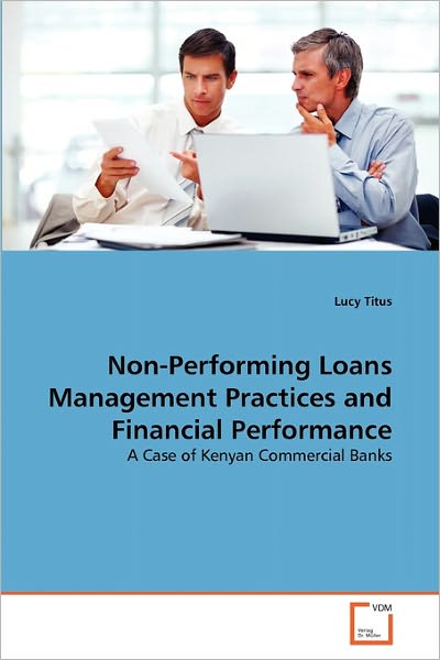 Cover for Lucy Titus · Non-performing Loans Management Practices and Financial Performance: a Case of Kenyan Commercial Banks (Paperback Bog) (2011)