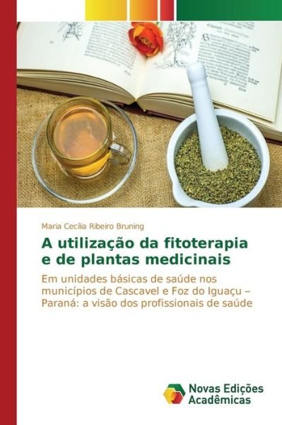 Cover for Ribeiro Bruning Maria Cecilia · A Utilizacao Da Fitoterapia E De Plantas Medicinais (Pocketbok) (2015)