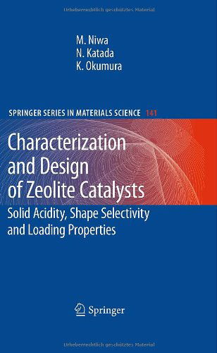 Cover for Miki Niwa · Characterization and Design of Zeolite Catalysts: Solid Acidity, Shape Selectivity and Loading Properties - Springer Series in Materials Science (Hardcover Book) [2010 edition] (2010)