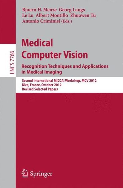 Cover for Bjoern H Menze · Medical Computer Vision: Recognition Techniques and Applications in Medical Imaging: Second International MICCAI Workshop, MCV 2012, Nice, France, October 5, 2012, Revised Selected Papers - Image Processing, Computer Vision, Pattern Recognition, and Graph (Paperback Book) [2013 edition] (2013)