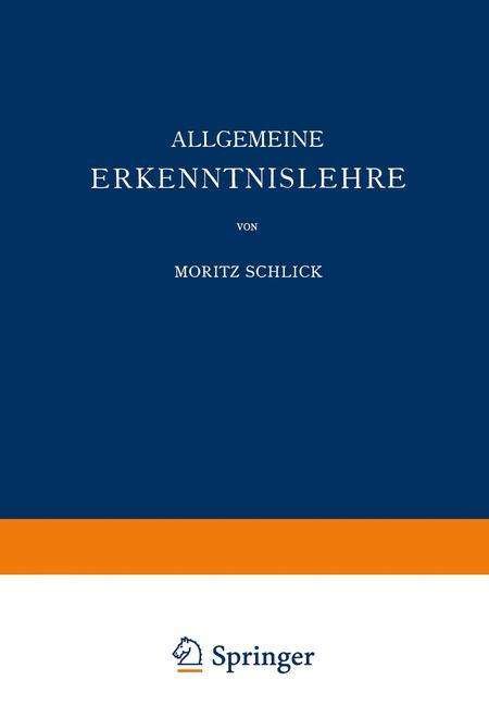 Cover for Moritz Schlick · Allgemeine Erkenntnislehre - Naturwissenschaftliche Monographien Und Lehrbucher (Paperback Book) [2nd 2. Aufl. 1925 edition] (1925)