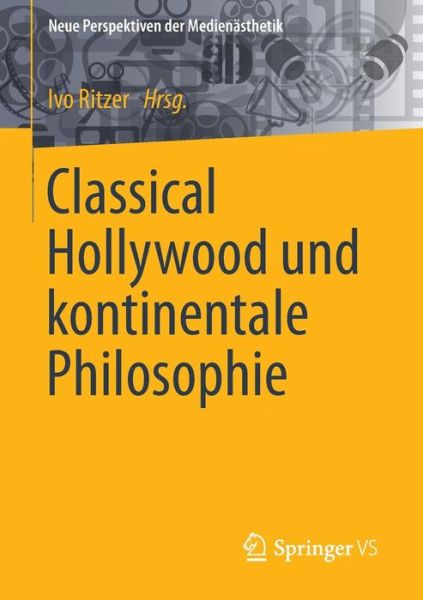 Cover for Ivo Ritzer · Classical Hollywood Und Kontinentale Philosophie - Neue Perspektiven Der Medienasthetik (Paperback Book) [2015 edition] (2014)