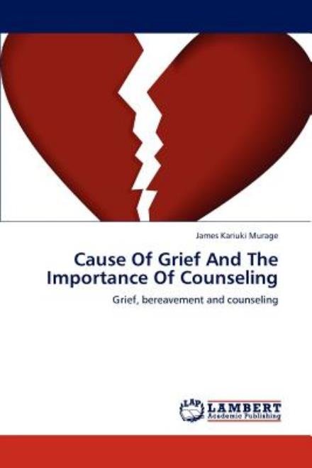 Cover for James Kariuki Murage · Cause of Grief and the Importance of Counseling: Grief, Bereavement and Counseling (Pocketbok) (2012)