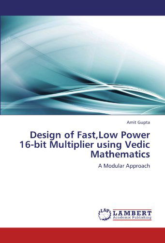 Cover for Amit Gupta · Design of Fast,low Power 16-bit Multiplier Using Vedic Mathematics: a Modular Approach (Paperback Bog) (2012)