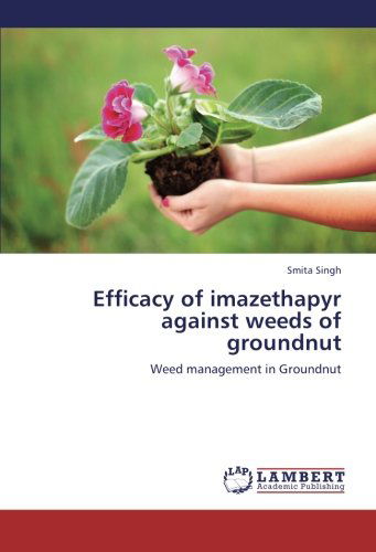 Cover for Smita Singh · Efficacy of Imazethapyr Against Weeds of Groundnut: Weed Management in Groundnut (Paperback Book) (2012)