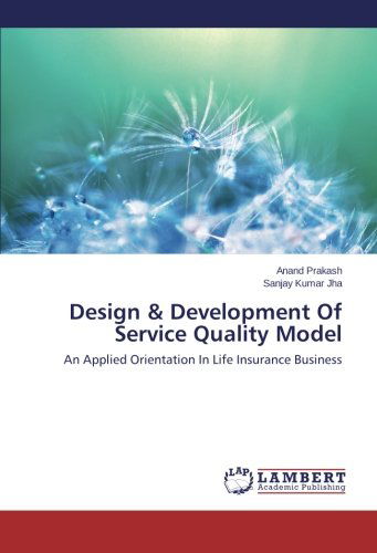 Cover for Sanjay Kumar Jha · Design &amp; Development of Service Quality Model: an Applied Orientation in Life Insurance Business (Paperback Book) (2013)