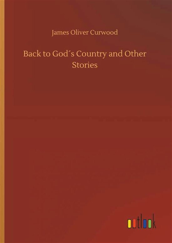 Cover for Curwood · Back to God's Country and Other (Buch) (2018)