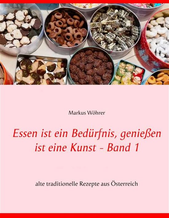 Essen ist ein Bedürfnis, genieße - Wöhrer - Bøger -  - 9783734746192 - 