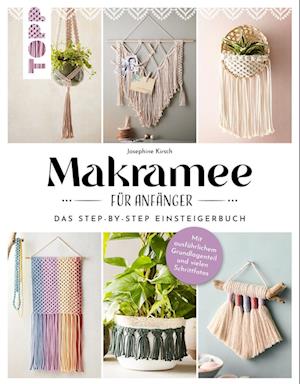 Makramee für Anfänger - Josephine Kirsch - Livros - Frech - 9783735851192 - 17 de janeiro de 2023