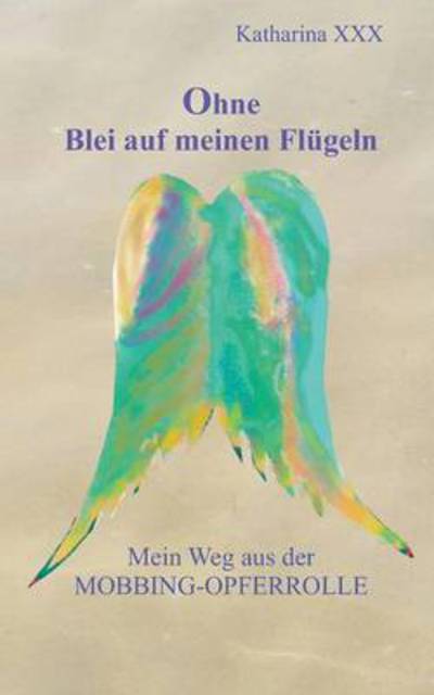 Cover for Xxx · Ohne Blei auf meinen Flügeln (Bok) (2017)