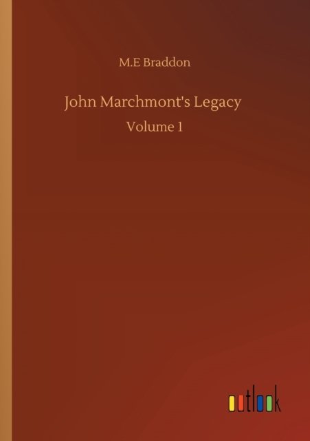 Cover for M E Braddon · John Marchmont's Legacy: Volume 1 (Pocketbok) (2020)