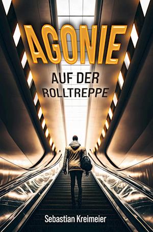 Cover for Sebastian Kreimeier · Agonie auf der Rolltreppe (Book) (2023)