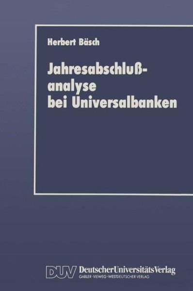 Cover for Herbert Basch · Jahresabschlussanalyse bei Universalbanken: Grenzen und Moeglichkeiten im Lichte neuer Rechnungslegungsvorschriften (Paperback Book) [1992 edition] (1992)
