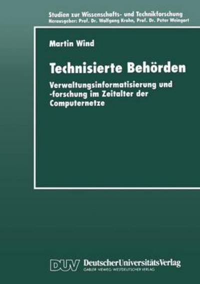 Cover for Martin Wind · Technisierte Behoerden: Verwaltungsinformatisierung und -forschung im Zeitalter der Computernetze - Studien zur Wissenschafts- und Technikforschung (Paperback Book) [1999 edition] (1999)
