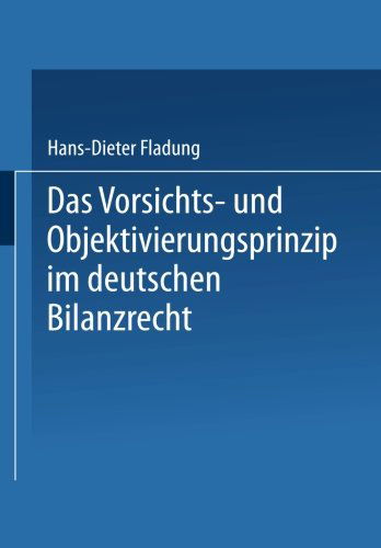 Cover for Hans-Dieter Fladung · Das Vorsichts- Und Objektivierungsprinzip Im Deutschen Bilanzrecht - Gabler Edition Wissenschaft (Paperback Book) [2000 edition] (2000)