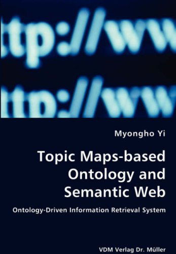 Topic Maps-based Ontology and Semantic Web - Ontology-driven Information Retrieval System - Myongho Yi - Bøger - VDM Verlag Dr. Mueller e.K. - 9783836435192 - 20. marts 2008