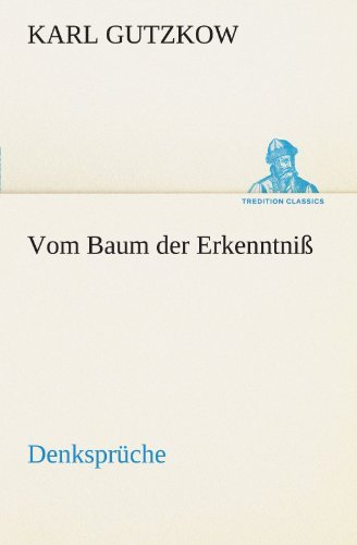 Cover for Karl Gutzkow · Vom Baum Der Erkenntniß: Denksprüche (Tredition Classics) (German Edition) (Paperback Book) [German edition] (2012)