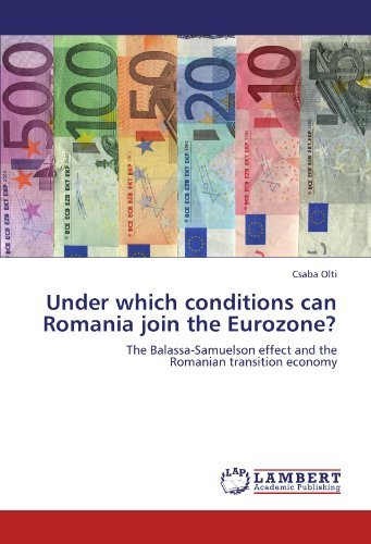 Under Which Conditions Can Romania Join the Eurozone?: the Balassa-samuelson Effect and the Romanian Transition Economy - Csaba Olti - Livres - LAP LAMBERT Academic Publishing - 9783845431192 - 13 septembre 2011