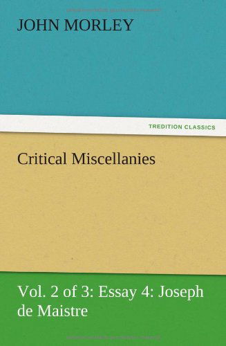 Cover for John Morley · Critical Miscellanies (Vol. 2 of 3) Essay 4: Joseph De Maistre (Taschenbuch) (2012)