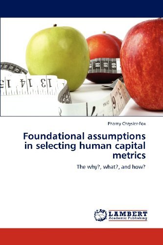Cover for Pharny Chrysler-fox · Foundational Assumptions in Selecting Human Capital Metrics: the Why?, What?, and How? (Paperback Bog) (2012)