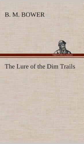 Cover for B. M. Bower · The Lure of the Dim Trails (Hardcover Book) (2013)