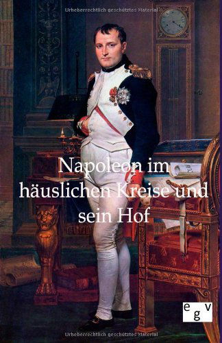 Napoleon im hauslichen Kreise und sein Hof - Ohne Autor - Books - Salzwasser-Verlag Gmbh - 9783863826192 - January 31, 2012