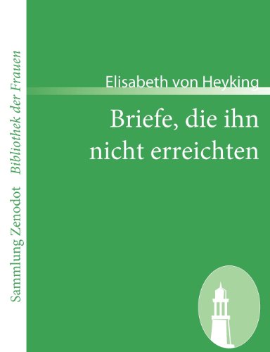 Briefe, Die Ihn Nicht Erreichten (Sammlung Zenodot\bibliothek Der Frauen) (German Edition) - Elisabeth Von Heyking - Books - Contumax Gmbh & Co. Kg - 9783866403192 - May 23, 2008